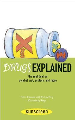 Drugs Explained The Real Deal on Alcohol, Pot, Ecstasy, and More  2004 9780810949317 Front Cover