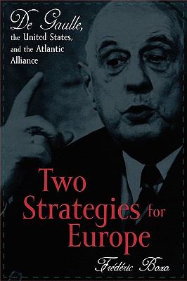 Two Strategies for Europe De Gaulle, the United States, and the Atlantic Alliance  2001 9780847695317 Front Cover