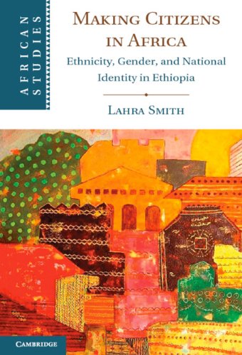 Making Citizens in Africa: Ethnicity, Gender, and National Identity in Ethiopia  2013 9781107035317 Front Cover