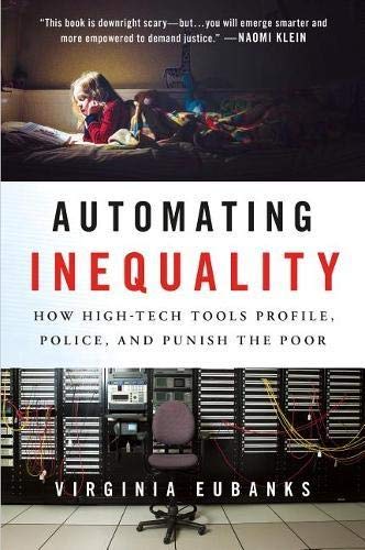 Automating Inequality How High-Tech Tools Profile, Police, and Punish the Poor  2018 9781250074317 Front Cover