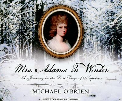 Mrs. Adams in Winter: A Journey in the Last Days of Napoleon  2010 9781400116317 Front Cover