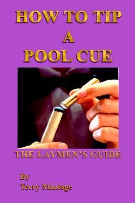 "How to Tip a Pool Cue": the Laymen's Guide  N/A 9781410777317 Front Cover