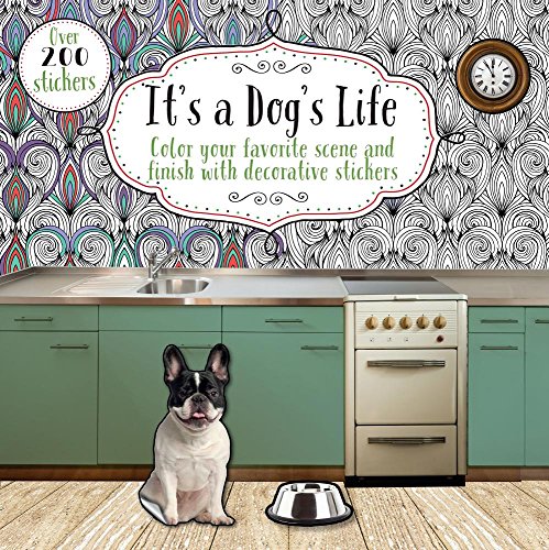 It's a Dog's Life: Color Your Favorite Scene and Finish With Decorative Stickers  2017 9781474869317 Front Cover