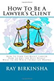 How to Be a Lawyer's Client  N/A 9781479301317 Front Cover