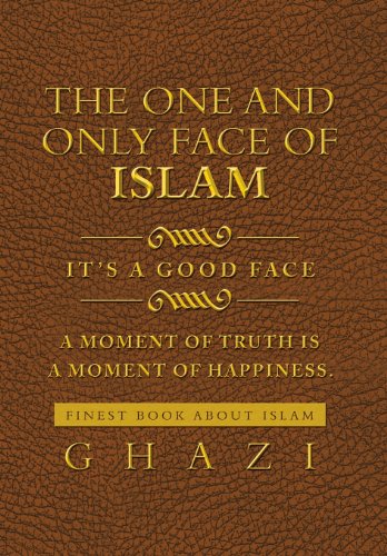 One and Only Face of Islam It's a Good Face  2013 9781483696317 Front Cover