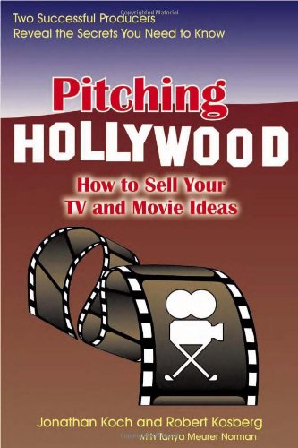 Pitching Hollywood How to Sell Your TV and Movie Ideas  2004 9781884956317 Front Cover