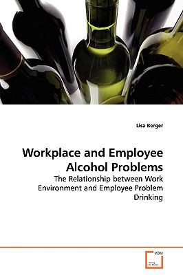 Workplace and Employee Alcohol Problems:   2009 9783639130317 Front Cover