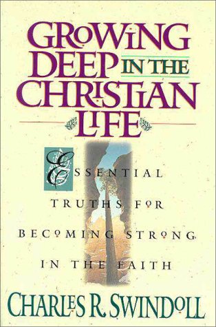 Growing Deep in the Christian Life Essential Truths for Becoming Strong in the Faith  1995 9780310497318 Front Cover