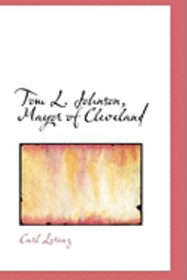 Tom L Johnson, Mayor of Cleveland  2008 9780554954318 Front Cover