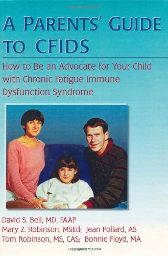Parents' Guide to CFIDS How to Be an Advocate for Your Child with Chronic Fatigue Immune Dysfunction Syndrome  1999 9780789006318 Front Cover