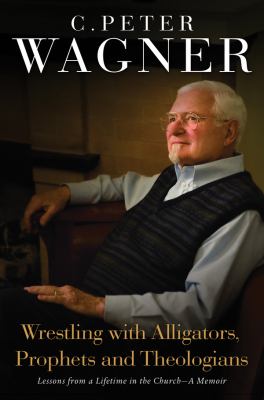 Wrestling with Alligators, Prophets and Theologians Lessons from a Lifetime in the Church- a Memoir  2010 9780830755318 Front Cover