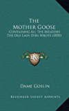 Mother Goose : Containing All the Melodies the Old Lady Ever Wrote (1850) N/A 9781168824318 Front Cover