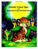 Ticklish Trisha Tiger With Ferdinand Frog and Susie Snail N/A 9781482513318 Front Cover