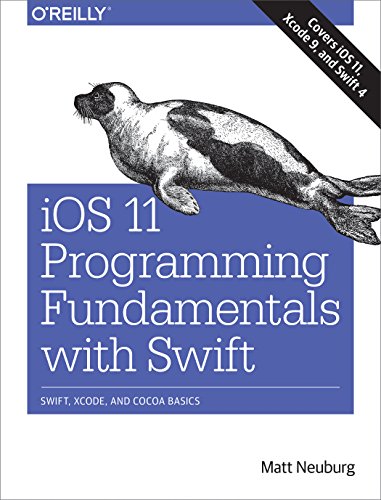 IOS 11 Programming Fundamentals with Swift Swift, Xcode, and Cocoa Basics  2017 9781491999318 Front Cover