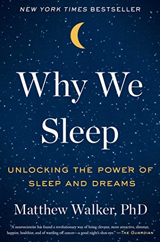 Why We Sleep Unlocking the Power of Sleep and Dreams  2017 9781501144318 Front Cover