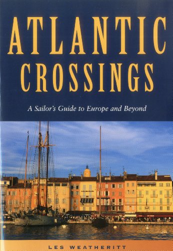 Atlantic Crossings A Sailor's Guide to Europe and Beyond  2006 9781574092318 Front Cover