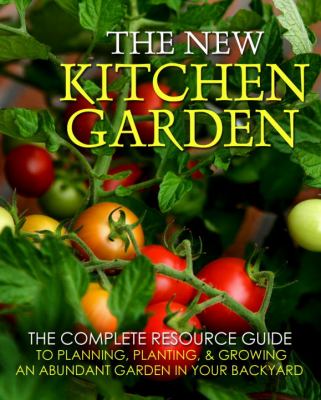 New Kitchen Garden The Guide to Growing and Enjoying Abundant Food in Your Own Backyard  2010 9781578263318 Front Cover