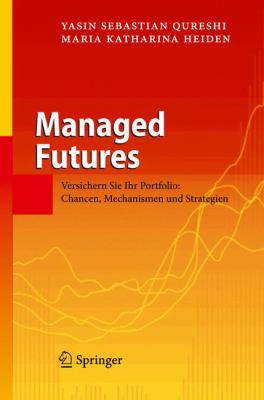 Managed Futures: Versichern Sie Ihr Portfolio: Chancen, Mechanismen Und Strategien  2009 9783642032318 Front Cover
