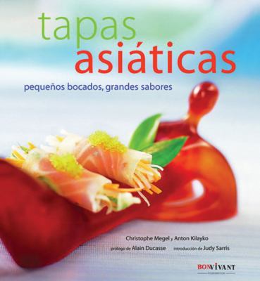 Tapas asiaticas / Asian Snacks: Pequenos Bocados, Grandes Sabores/ Little Morsels, Great Flavors  2007 9788496054318 Front Cover