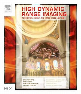 High Dynamic Range Imaging Acquisition, Display, and Image-Based Lighting  2005 9780080478319 Front Cover