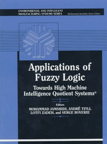 Applications Fuzzy Logic Towards High Machine Intelligence Quotient Systems  1997 9780133628319 Front Cover