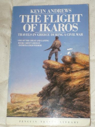Flight of Ikaros Travels in Greece During a Civil War  1984 (Revised) 9780140095319 Front Cover
