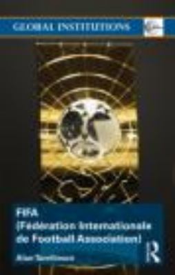 FIFA (Fï¿½dï¿½ration Internationale de Football Association) The Men, the Myths and the Money  2014 9780415498319 Front Cover