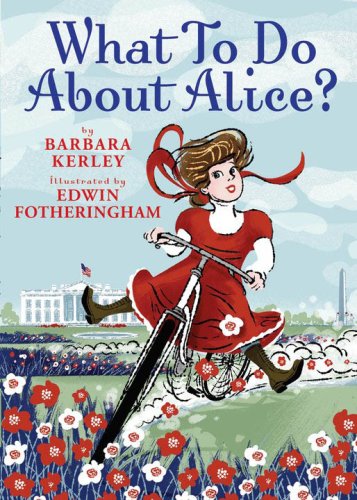 What to Do about Alice? How Alice Roosevelt Broke the Rules, Charmed the World, and Drove Her Father Teddy Crazy!  2008 9780439922319 Front Cover