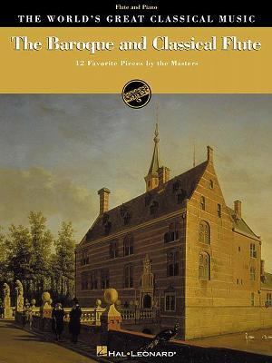 Baroque and Classical Flute 12 Favorite Pieces by the Masters for Flute and Piano N/A 9780634022319 Front Cover