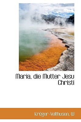 Maria, Die Mutter Jesu Christi N/A 9781113377319 Front Cover