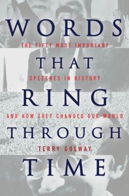 Words That Ring Through Time The Fifty Most Important Speeches in History and How They Changed Our World  2009 9781590202319 Front Cover