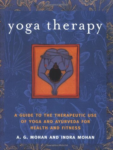 Yoga Therapy A Guide to the Therapeutic Use of Yoga and Ayurveda for Health and Fitness  2004 9781590301319 Front Cover