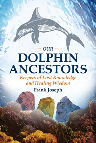 Our Dolphin Ancestors Keepers of Lost Knowledge and Healing Wisdom  2016 9781591432319 Front Cover