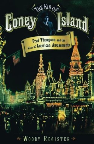 Kid of Coney Island Fred Thompson and the Rise of American Amusements  2003 9780195167320 Front Cover