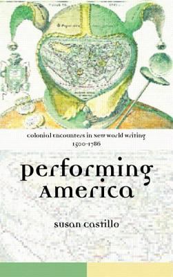 Colonial Encounters in New World Writing, 1500-1786 Performing America  2006 9780203569320 Front Cover