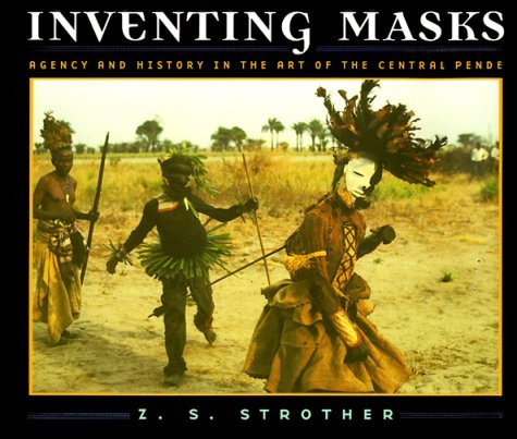 Inventing Masks Agency and History in the Art of the Central Pende  1998 9780226777320 Front Cover