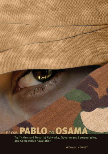 From Pablo to Osama Trafficking and Terrorist Networks, Government Bureaucracies, and Competitive Adaptation  2006 9780271029320 Front Cover