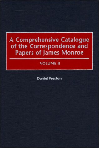 Comprehensive Catalogue of the Correspondence and Papers of James Monroe   2001 9780313318320 Front Cover