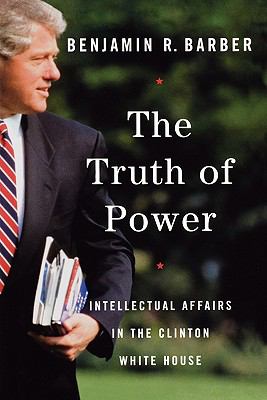 Truth of Power Intellectual Affairs in the Clinton White House N/A 9780393323320 Front Cover