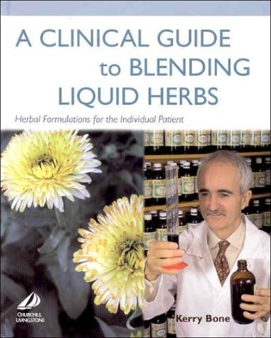 Clinical Guide to Blending Liquid Herbs Herbal Formulations for the Individual Patient  2004 9780443066320 Front Cover