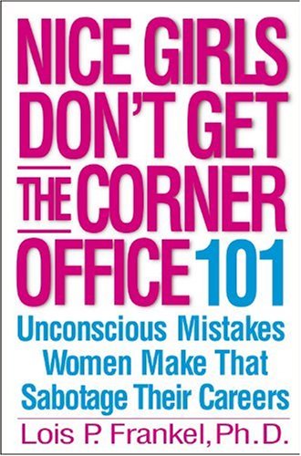 Nice Girls Don't Get the Corner Office 101 Unconscious Mistakes Women Make That Sabotage Their Careers  2004 9780446531320 Front Cover