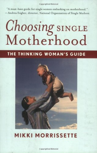 Choosing Single Motherhood The Thinking Woman's Guide  2008 9780618833320 Front Cover