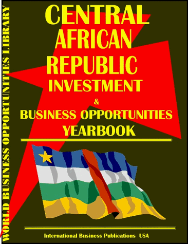 Central African Republic Business Opportunity Yearbook : Export-Import, Investment and Business Opportunities  1999 9780739712320 Front Cover