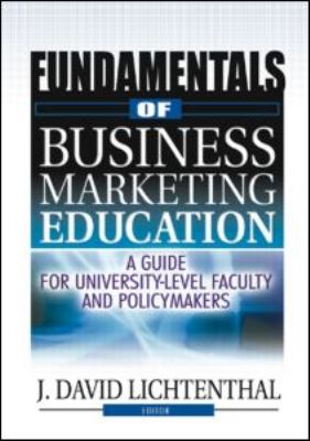 Fundamentals of Business Marketing Education A Guide for University-Level Faculty and Policymakers  2004 9780789001320 Front Cover