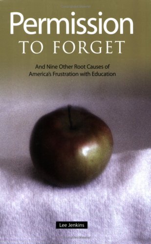 Permission to Forget And Nine Other Root Causes of America's Frustration with Education  2004 9780873896320 Front Cover