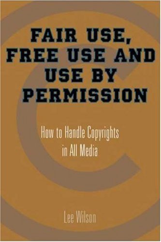 Fair Use, Free Use, and Use by Permission How to Handle Copyrights in All Media  2005 9781581154320 Front Cover