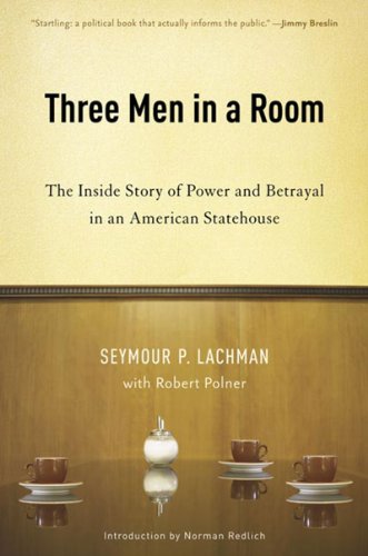 Three Men in a Room The Inside Story of Power and Betrayal in an American Statehouse  2006 9781595580320 Front Cover