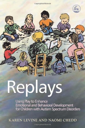 Replays Using Play to Enhance Emotional and Behavioural Development for Children with Autism Spectrum Disorders  2006 9781843108320 Front Cover