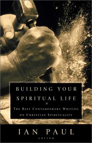 Building Your Spiritual Life The Best Contemporary Writing on Christian Spirituality  2003 9780007133321 Front Cover
