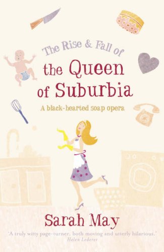 The Rise and Fall of the Queen of Suburbia: A Black-Hearted Soap Opera N/A 9780007232321 Front Cover